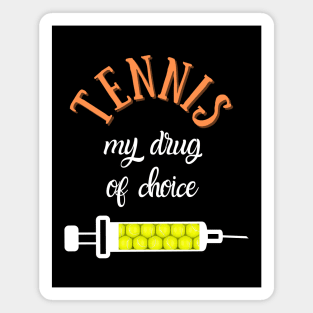 My Drug Of Choice Funny Tennis Magnet